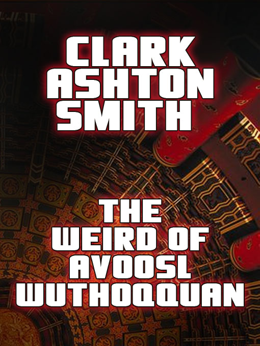 Title details for The Weird of Avoosl Wuthoqquan by Clark Ashton Smith - Available